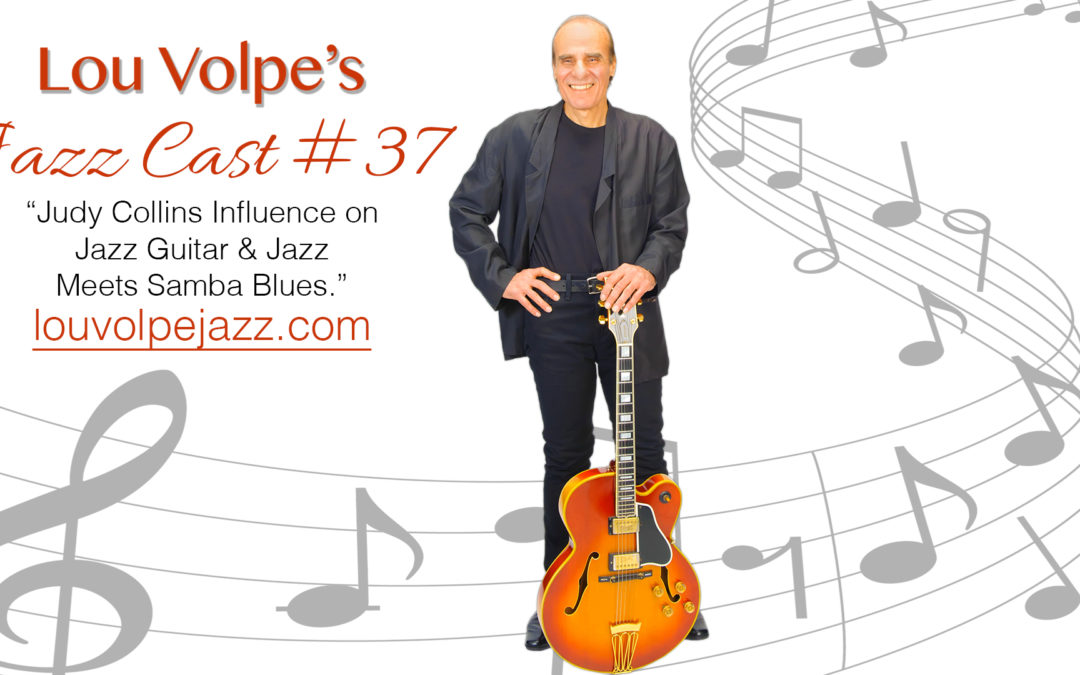 #37 “Judy Collins Influence on Jazz Guitar & Jazz Meets Samba Blues”