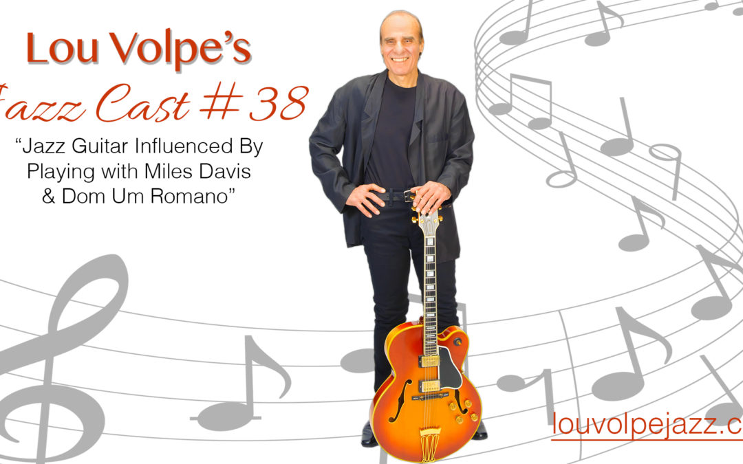 #38 Jazz Cast “Jazz Guitar Influenced By Playing with Miles Davis & Dom Um Romano”