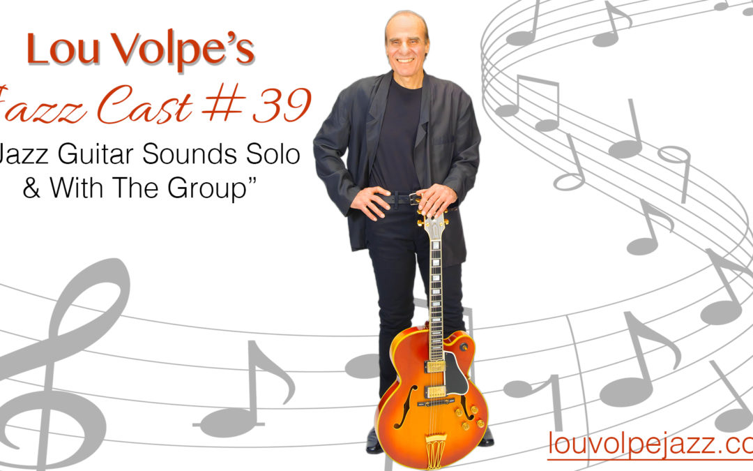 #39 Jazz Cast “Jazz Guitar Sounds Solo & With The Group”