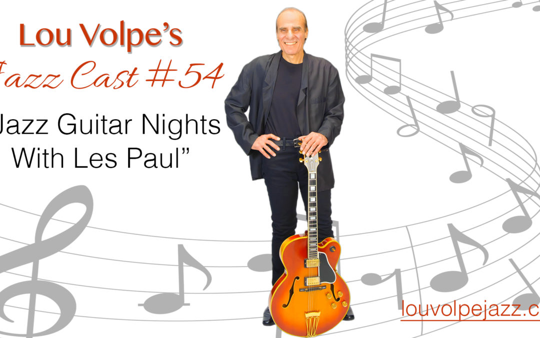 #54 Jazz Cast “Jazz Guitar Nights With Les Paul”.